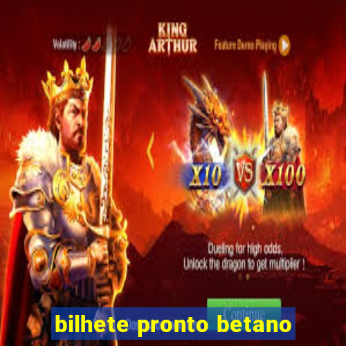 bilhete pronto betano